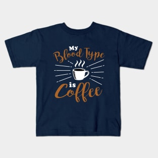 My blood type is coffee Kids T-Shirt
